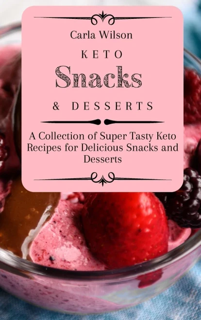 Keto Snacks and Desserts: A Collection of Super Tasty Keto Recipes for Delicious Snacks and Desserts (Hardback)
