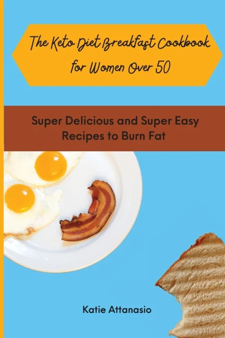 The Keto Diet Breakfast Cookbook for Women Over 50: Super Delicious and Super Easy Recipes to Burn Fat (9781802770971)