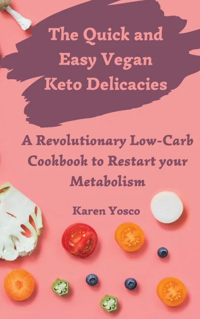 The Quick and Easy Vegan Keto Delicacies: A Revolutionary Low-Carb Cookbook to Restart your Metabolism (Hardback)