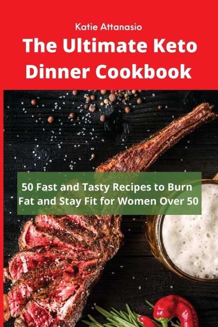 The Ultimate Keto Dinner Cookbook: 50 Fast and Tasty Recipes to Burn fat and Stay Fit for Women Over 50 (9781802771138)