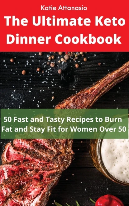 The Ultimate Keto Dinner Cookbook: 50 Fast and Tasty Recipes to Burn fat and Stay Fit for Women Over 50 (9781802771145)