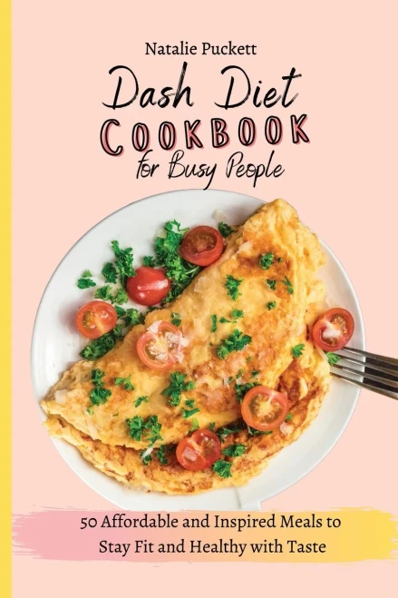 Dash Diet Cookbook for Busy people: 50 Affordable and Inspired Meals to Stay Fit and Healthy with Taste (Paperback)