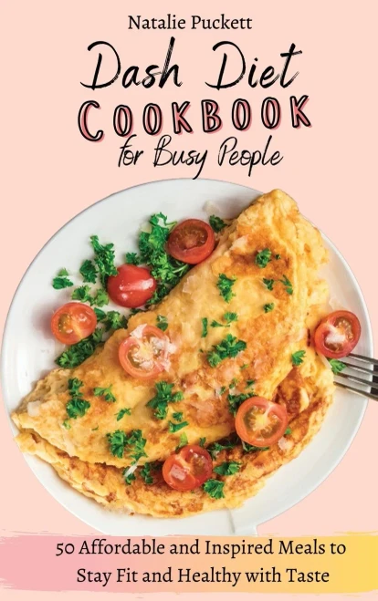 Dash Diet Cookbook for Busy people: 50 Affordable and Inspired Meals to Stay Fit and Healthy with Taste (Hardback)
