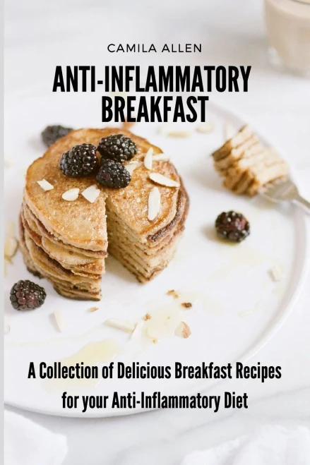 Anti-Inflammatory Breakfast: A Collection of Delicious Breakfast Recipes for your Anti-Inflammatory Diet (9781801903608)