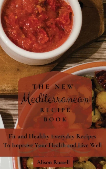 The New Mediterranean Recipe Book: Fit and Healthy Everyday Recipes To Improve Your Health and Live Well (Hardback)