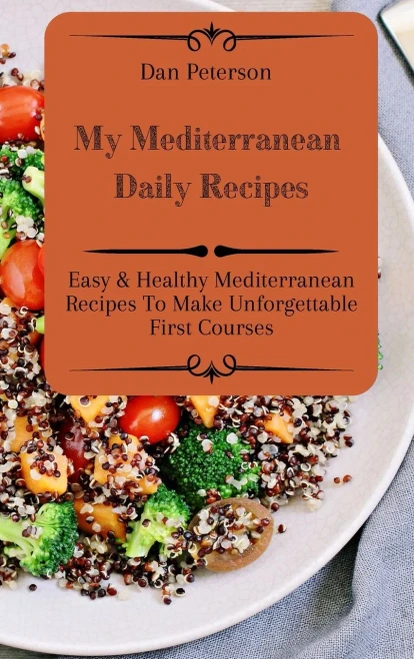 My Mediterranean Daily Recipes: Easy & Healthy Mediterranean Recipes To Make Unforgettable First Courses (Hardback)