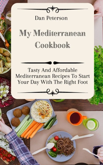 My Mediterranean Cookbook: Tasty And Affordable Mediterranean Recipes To Start Your Day With The Right Foot (Hardback)