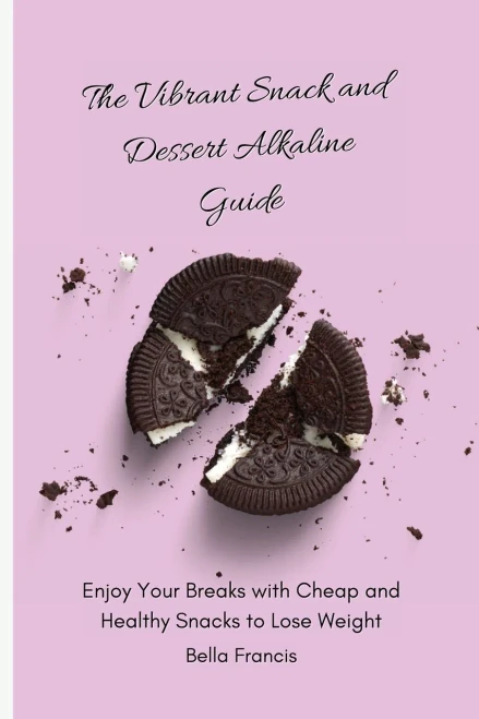 The Vibrant Snack and Dessert Alkaline Guide: Enjoy Your Breaks with Cheap and Healthy Snacks to Lose Weight (Paperback)