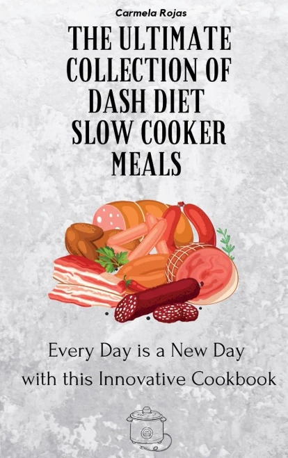 The Ultimate Collection of Dash Diet Slow Cooker Meals: Every Day is a New Day with this Innovative Cookbook (Hardback)