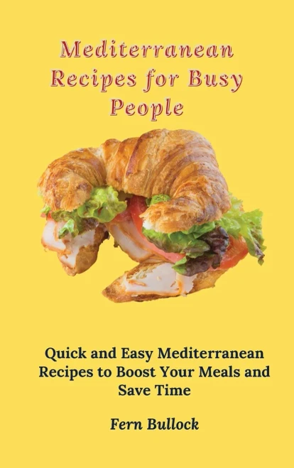 Mediterranean Recipes for Busy People: Quick and Easy Mediterranean Recipes to Boost Your Meals and Save Time (Hardback)