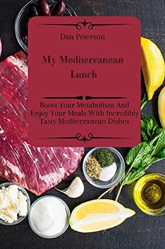 My Mediterranean Lunch: Boost Your Metabolism And Enjoy Your Meals With Incredibly Tasty Mediterranean Dishes (Paperback)