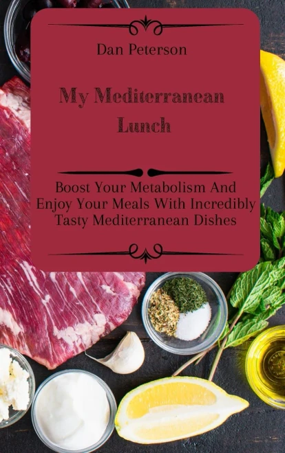 My Mediterranean Lunch: Boost Your Metabolism And Enjoy Your Meals With Incredibly Tasty Mediterranean Dishes (Hardback)