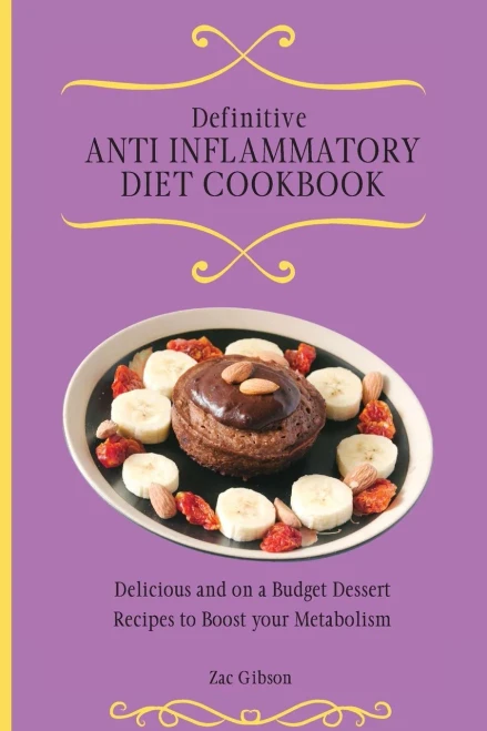 Definitive Anti Inflammatory Diet Cookbook: Delicious and on a Budget Dessert Recipes to Boost your Metabolism (Paperback)