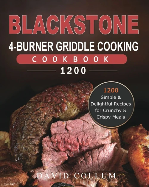 Blackstone 4-Burner Griddle Cooking Cookbook 1200: 1200 Simple & Delightful Recipes for Crunchy & Crispy Meals (Paperback)