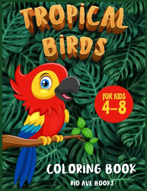 Tropical Birds Coloring book for kids 4-8: A Funny Activity book for children to improve learning skills system (Paperback)