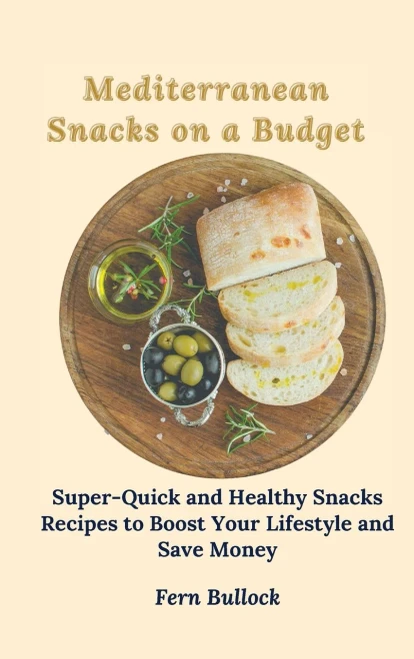 Mediterranean Snacks on a Budget: Super-Quick and Healthy Snacks Recipes to Boost Your Lifestyle and Save Money (Hardback)