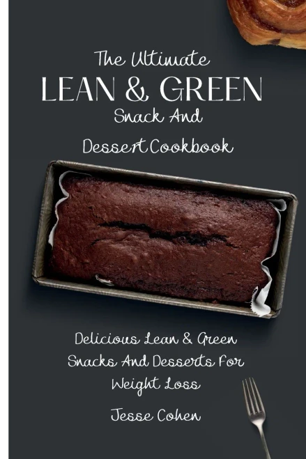 The Ultimate Lean & Green Snack And Desset Cookbook: Delicious Lean & Green Snacks And Desserts For Weight Loss (Paperback)