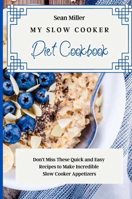 My Slow Cooker Diet Cookbook: Don't Miss These Quick and Easy Recipes to Make Incredible Slow Cooker Appetizers (Paperback)