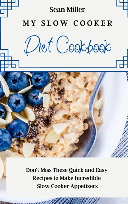 My Slow Cooker Diet Cookbook: Don't Miss These Quick and Easy Recipes to Make Incredible Slow Cooker Appetizers (Hardback)