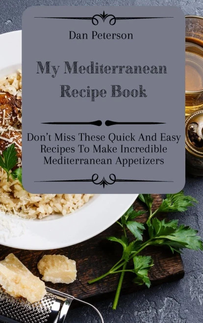 My Mediterranean Recipe Book: Don't Miss These Quick And Easy Recipes To Make Incredible Mediterranean Appetizers (Hardback)
