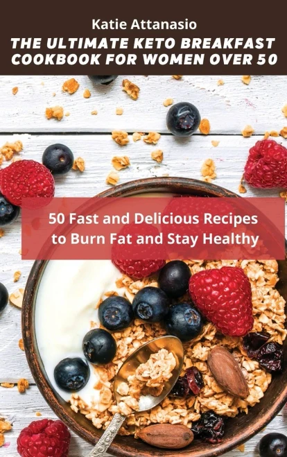 The Ultimate Keto Breakfast Cookbook for Women over 50: 50 Fast and Delicious Recipes to Burn Fat and Stay Healthy (9781802770940)