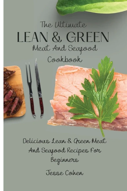 The Ultimate Lean & Green Meat And Seafood Cookbook: Delicious Lean & Green Meat And Seafood Recipes For Beginners (Paperback)
