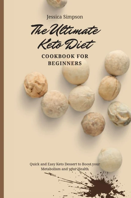 The Ultimate Keto Diet Cookbook for Beginners: Quick and Easy Keto Dessert to Boost your Metabolism and your Health (Paperback)