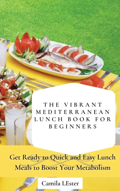 The Vibrant Mediterranean Lunch Book for Beginners: Get Ready to Quick and Easy Lunch Meals to Boost Your Metabolism (Hardback)