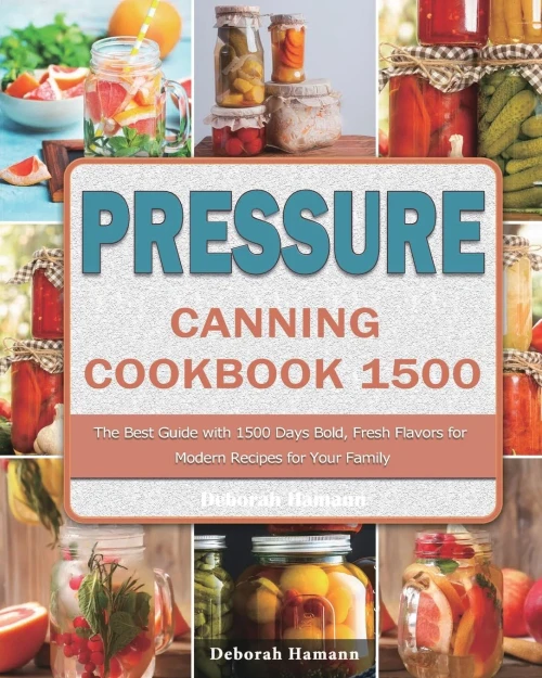Pressure Canning Cookbook 1500: The Best Guide with 1500 Days Bold, Fresh Flavors for Modern Recipes for Your Family (Paperback)