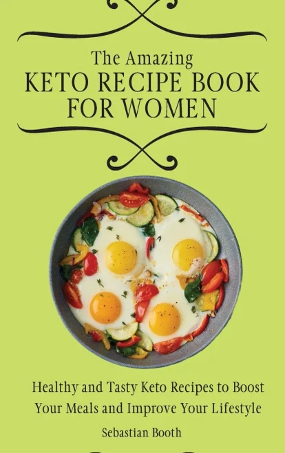 The Amazing Keto Recipe Book for Women: Healthy and Tasty Keto Recipes to Boost Your Meals and Improve Your Lifestyle (Hardback)