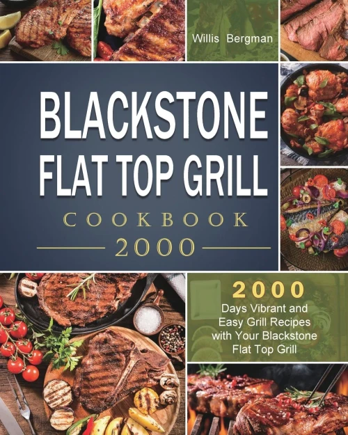 Blackstone Flat Top Grill Cookbook 2000: 2000 Days Vibrant and Easy Grill Recipes with Your Blackstone Flat Top Grill (Paperback)