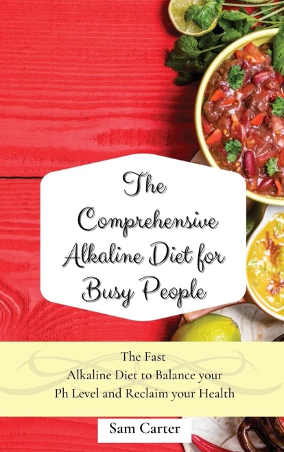 The Comprehensive Alkaline Diet for Busy People: The Fast Alkaline Diet to Balance your Ph Level and Reclaim your Health (Hardback)