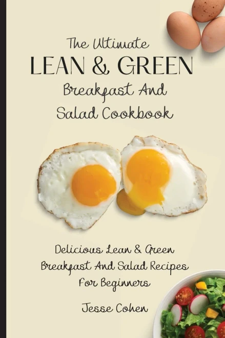 The Ultimate Lean & Green Breakfast And Salad Cookbook: Delicious Lean & Green Breakfast And Salad Recipes For Beginners (Paperback)