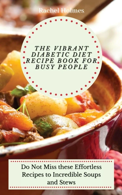 The Vibrant Diabetic Diet Recipe Book for Busy People: Do Not Miss these Effortless Recipes to Incredible Soups and Stews (Hardback)