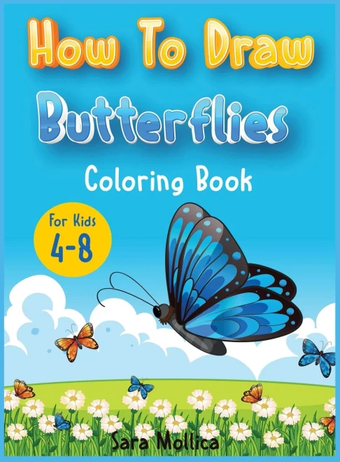 How to draw Butterfly coloring book for kids 4-8: A cute activity book for children full of butterflies to draw and color (Hardback)