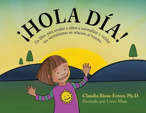 Hola Dia!: Un libro para ayudar a ni?os a normalizar y validar sus sentimientos en relaci?n al trauma (Paperback)