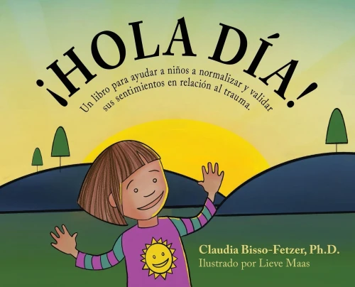 Hola Dia!: Un libro para ayudar a ni?os a normalizar y validar sus sentimientos en relaci?n al trauma (Hardback)