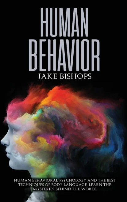 Human Behavior: Human Behavioral Psychology and the Best Techniques of Body Language. Learn the Mysteries behind the Words (Hardback)