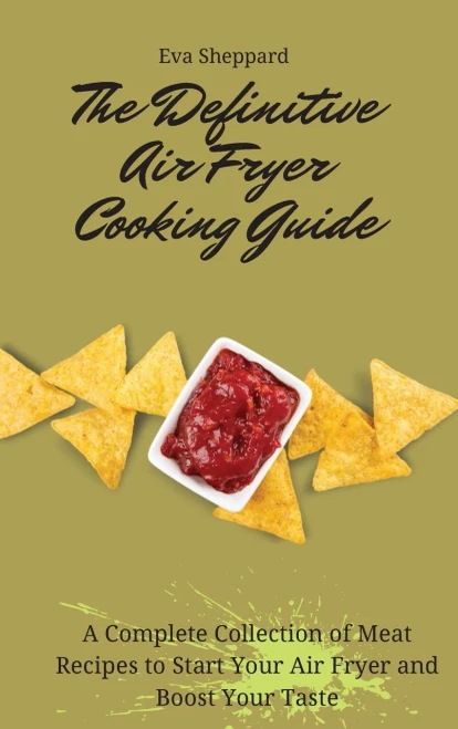 The Definitive Air Fryer Cooking Guide: A Complete Collection of Meat Recipes to Start Your Air Fryer and Boost Your Taste (Hardback)