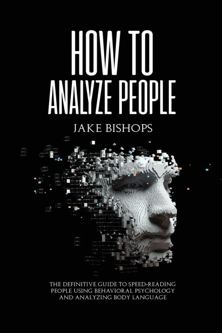 How to Analyze People: The Definitive Guide to Speed-Reading People Using Behavioral Psychology and Analyzing Body Language (Paperback)