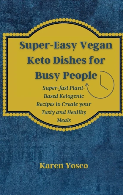 Super-Easy Vegan Keto Dishes for Busy People: Super-fast Plant-Based Ketogenic Recipes to Create your Tasty and Healthy Meals (Hardback)