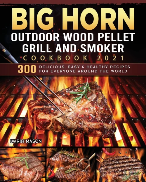 BIG HORN OUTDOOR Wood Pellet Grill & Smoker Cookbook 2021: 300 Delicious, Easy & Healthy Recipes for Everyone Around the World (Paperback)