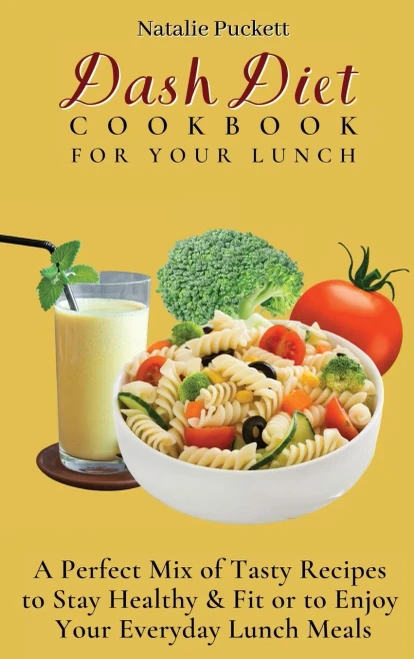 Dash Diet Cookbook For Your Lunch: A perfect mix of Tasty Recipes to stay healthy and fit or to enjoy your everyday Lunch Meals (Hardback)