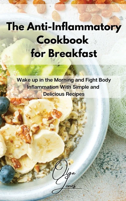 The Anti-Inflammatory Cookbook for Breakfast: Wake up in the Morning and Fight Body Inflammation With Simple and Delicious Recipes (Hardback)