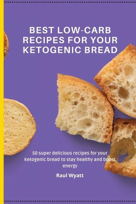 Best Low-Carb Recipes for your Ketogenic Bread: 50 super delicious recipes for your ketogenic bread to stay healthy and boost energy (Paperback)