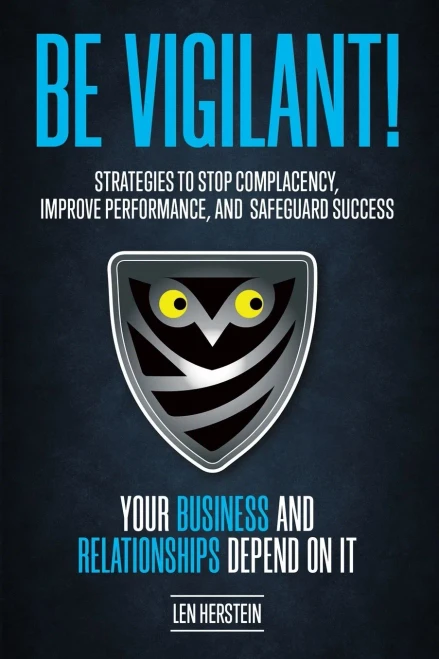 Be Vigilant!: Strategies to Stop Complacency, Improve Performance, and Safeguard Success. Your Business and Relationships Depend on It. (Paperback)