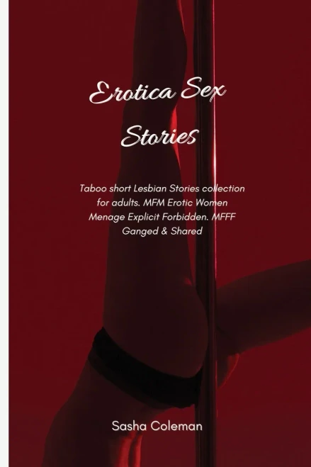 Erotica Sex Stories: Taboo short Lesbian Stories collection for adults. MFM Erotic Women Menage Explicit Forbidden. MFFF Ganged & Shared (Paperback)