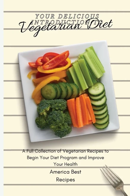Your Delicious Introduction to Vegetarian Diet: A Full Collection of Vegetarian Recipes to Begin Your Diet Program and Improve Your Health (Paperback)