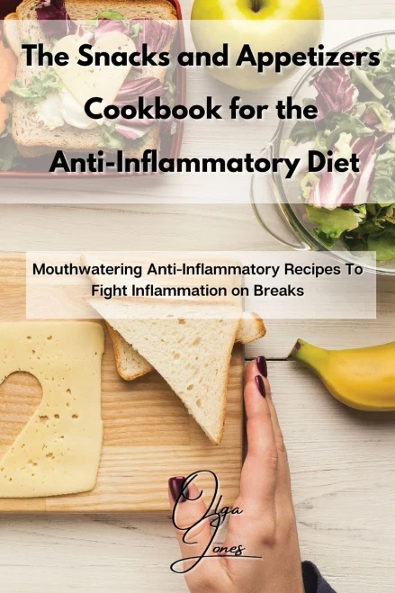 The Snacks and Appetizers Cookbook for the Anti-Inflammatory Diet: Mouthwatering Anti-Inflammatory Recipes To Fight Inflammation on Breaks (Paperback)