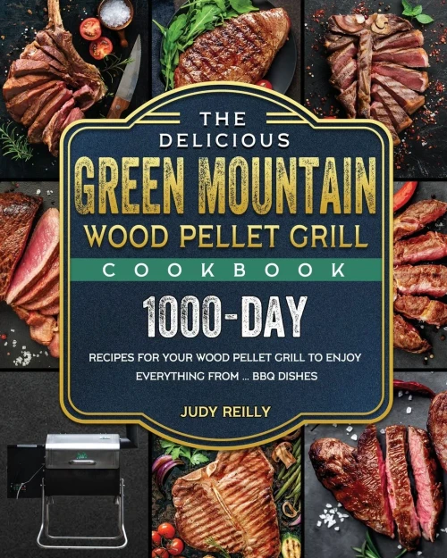 The Delicious Green Mountain Wood Pellet Grill Cookbook: 1000-Day Recipes for Your Wood Pellet Grill to Enjoy Everything from ... BBQ Dishes (Paperback)
